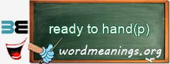 WordMeaning blackboard for ready to hand(p)